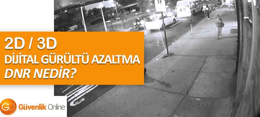 2D ve 3D Diijital Gürültü Azaltma (DNR) Nedir?
