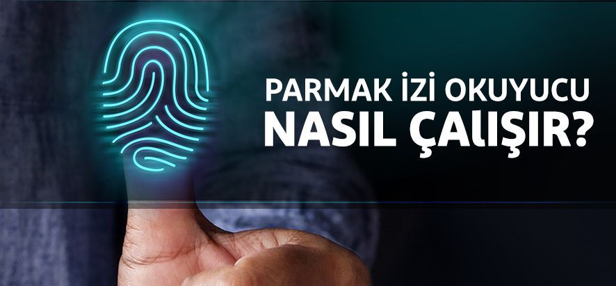 Parmak İzi Okuyucu Nasıl Çalışır? Optik, Kapasitif ve Ultrasonik Okuyucular